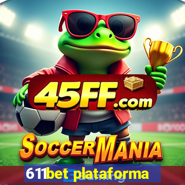 611bet plataforma